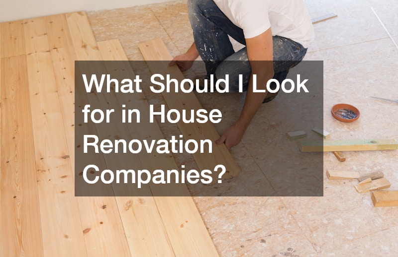 What Should I Look for in House Renovation Companies?