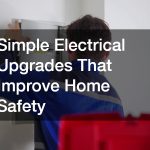 Simple Electrical Upgrades That Improve Home Safety